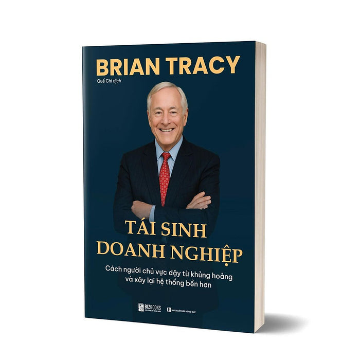 Sách Tái Sinh Doanh Nghiệp Cách Người Chủ Vực Dậy Từ Khủng Hoảng Và Xây Lại Hệ Thống Bền Hơn, Brian Tracy