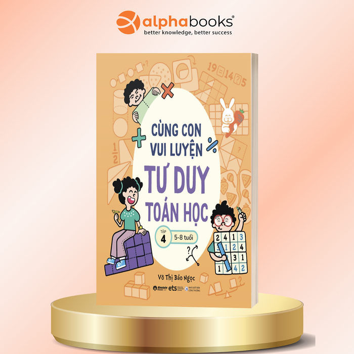 Cùng Con Vui Luyện Tư Duy Toán Học Tập 4 – Phát Triển Tư Duy Logic Qua Trò Chơi Cho Trẻ 5–8 Tuổi - Võ Thị Bảo Ngọc - Alpha Books