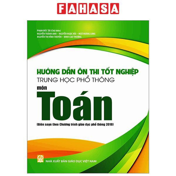 Hướng Dẫn Ôn Thi Tốt Nghiệp Trung Học Phổ Thông - Môn Toán (Theo Chương Trình Giáo Dục Phổ Thông 2018)