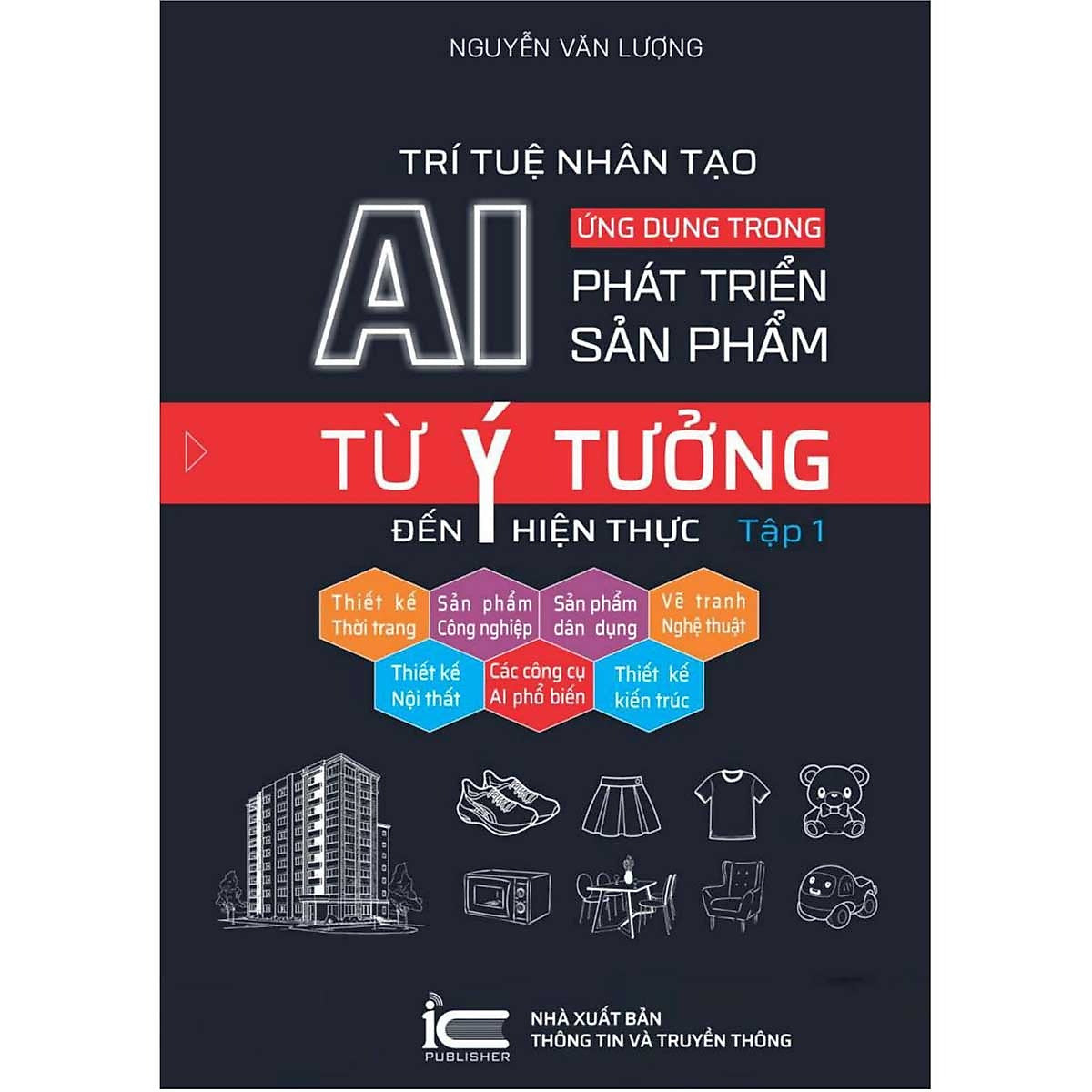 Sách Trí Tuệ Nhân Tạo Ai - Ứng Dụng Trong Phát Triển Sản Phẩm: Từ Ý Tưởng Đến Hiện Thực - Tập 1