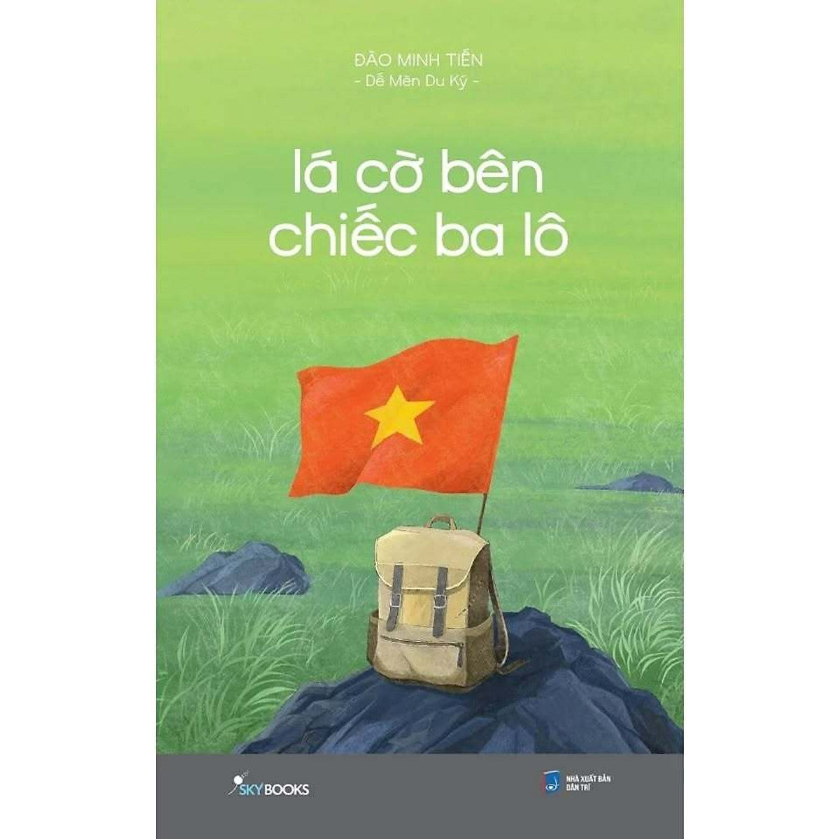 Sách - Lá Cờ Bên Chiếc Ba Lô - (Tác Giả Đào Minh Tiến - Dế Mèn Du Ký)
