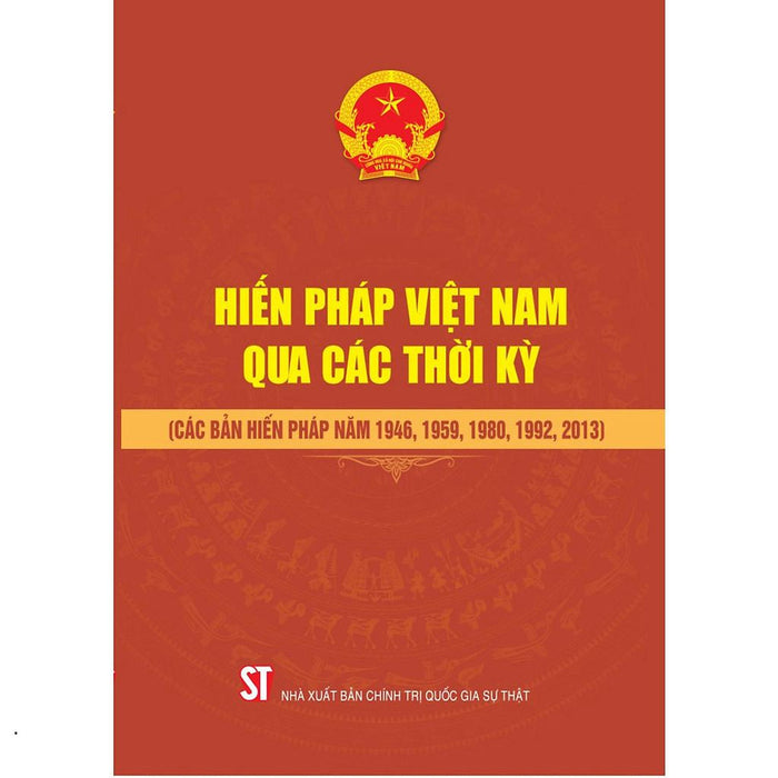Hiến Pháp Việt Nam Qua Các Thời Kỳ (Các Bản Hiến Pháp Năm 1946, 1959, 1980, 1992, 2013)
