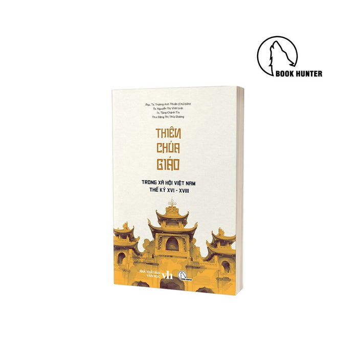 Thiên Chúa Giáo Trong Xã Hội Việt Nam Thế Kỷ Xvi – Xviii -  Pgs. Ts. Trương Anh Thuận Và Các Tác Giả -  Book Hunter