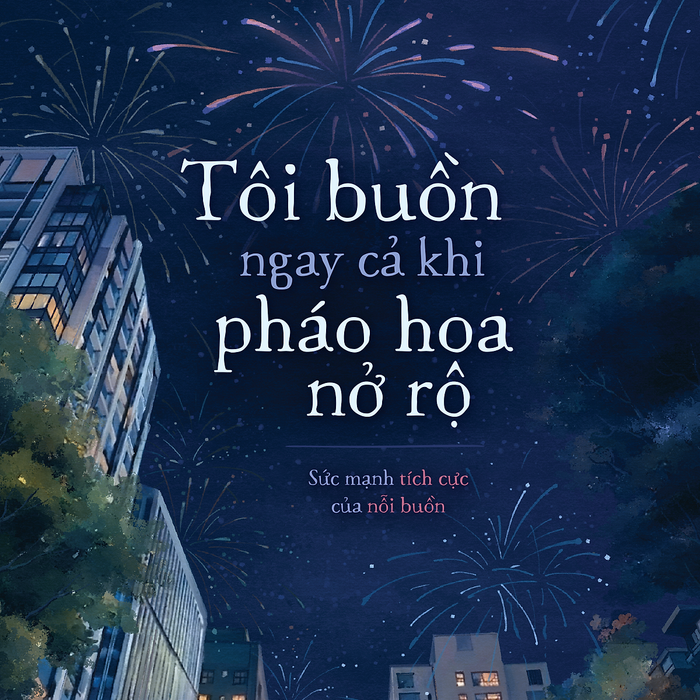 Sách Tôi Buồn Ngay Cả Khi Pháo Hoa Nở Rộ