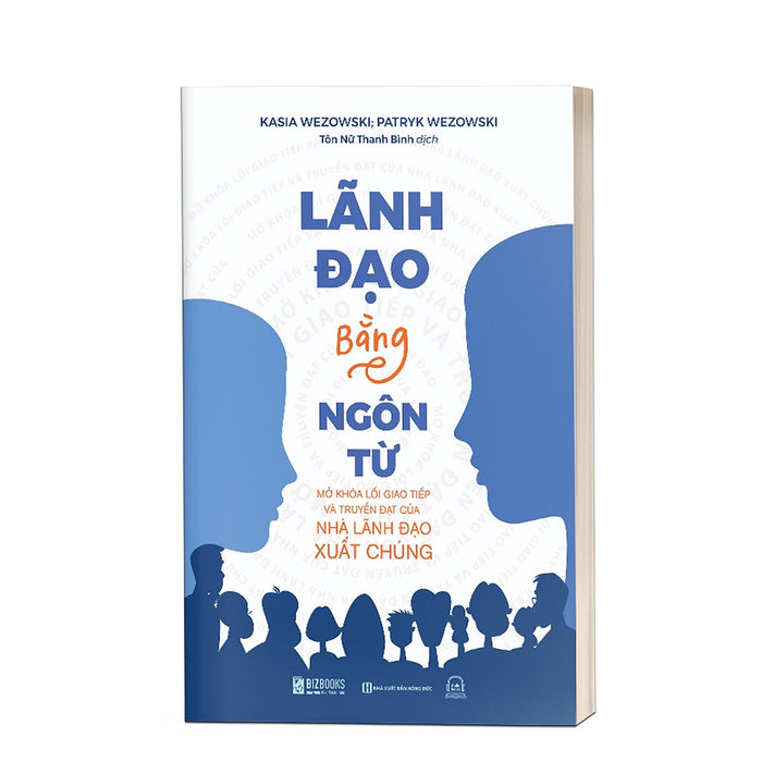 Lãnh Đạo Bằng Ngôn Từ: Mở Khóa Lối Giao Tiếp Và Truyền Đạt Của Nhà Lãnh Đạo Xuất Chúng