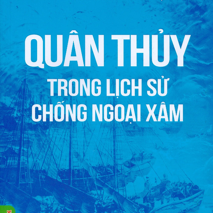 Quân Thủy Trong Hoạt Động Chống Ngoại Xâm - Nguyễn Việt (Chủ Biên), Vũ Minh Giang, Nguyễn Mạnh Hùng