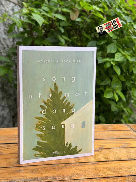 Sống Như Một Dòng Sông - Nguyễn Thị Ngọc Minh - Nhã Nam