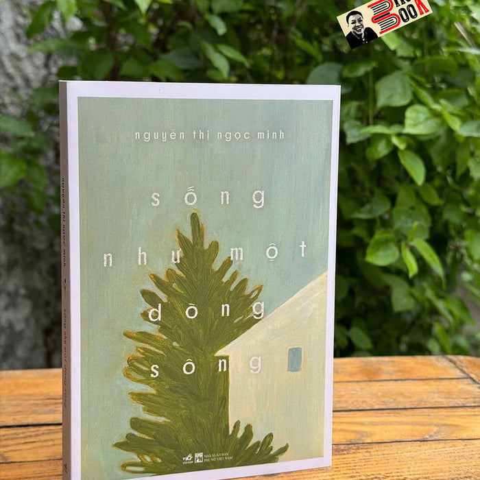 Sống Như Một Dòng Sông - Nguyễn Thị Ngọc Minh - Nhã Nam