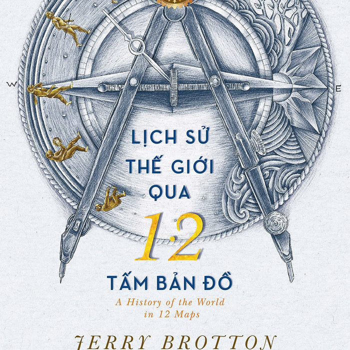 Lịch Sử Thế Giới Qua 12 Tấm Bản Đồ - Jerry Brotton - Hoàng Ly Dịch - Huy Hoàng Bookstore