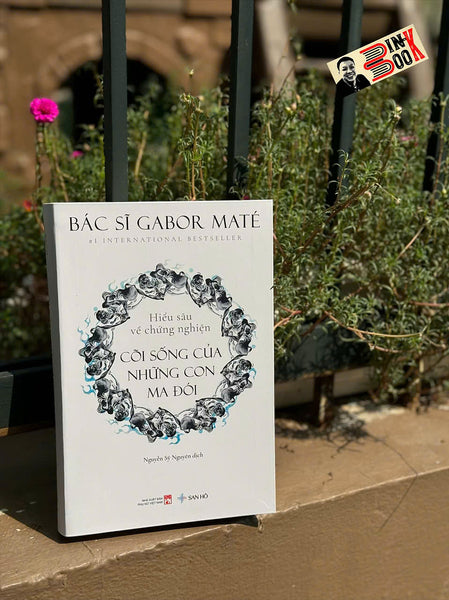 Cõi Sống Của Những Con Ma Đói – Hiểu Sâu Về Chứng Nghiện – Bác Sĩ Gabor Maté – Nguyễn Sỹ Nguyên Dịch – San Hô – Nxb Phụ Nữ Việt Nam