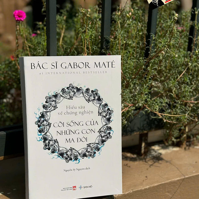 Cõi Sống Của Những Con Ma Đói – Hiểu Sâu Về Chứng Nghiện – Bác Sĩ Gabor Maté – Nguyễn Sỹ Nguyên Dịch – San Hô – Nxb Phụ Nữ Việt Nam