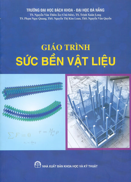 Giáo Trình Sức Bền Vật Liệu -  Ts. Nguyễn Văn Thiên Ân Chủ Biên, Ts. Trịnh Xuân Long, Ts. Phạm Ngọc Quang, Ths. Nguyễn Thị Kim Loan, Ths. Nguyễn Văn Quyền