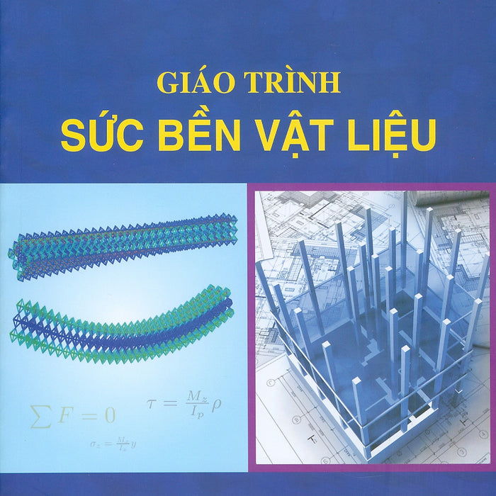 Giáo Trình Sức Bền Vật Liệu -  Ts. Nguyễn Văn Thiên Ân Chủ Biên, Ts. Trịnh Xuân Long, Ts. Phạm Ngọc Quang, Ths. Nguyễn Thị Kim Loan, Ths. Nguyễn Văn Quyền