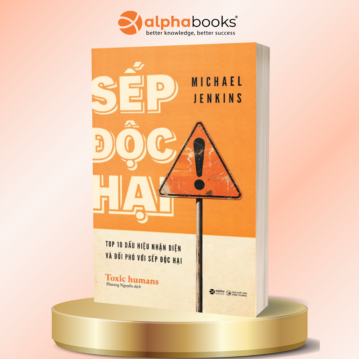Sếp Độc Hại - Top 10 Dấu Hiệu Nhận Diện Và Đối Phó Với Sếp Độc Hại - Michael Jenkins - Alpha Books