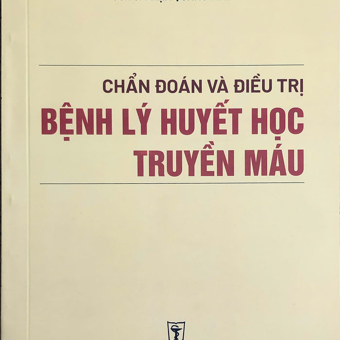 Sách - Chẩn Đoán Và Điêu Trị Bệnh Lý Huyết Học Truyền Máu