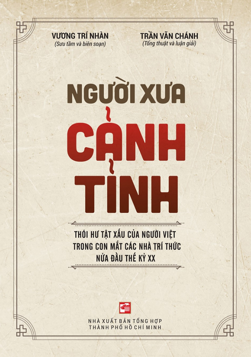 Người Xưa Cảnh Tỉnh - Thói Hư Tật Xấu Của Người Việt Trong Con Mắt Các Nhà Tri Thức Nữa Đầu Thế Kỷ Xx - Vương Trí Nhàn Sưu Tầm, Biên Soạn; Trần Văn Chánh Tổng Thuật, Luận Giải