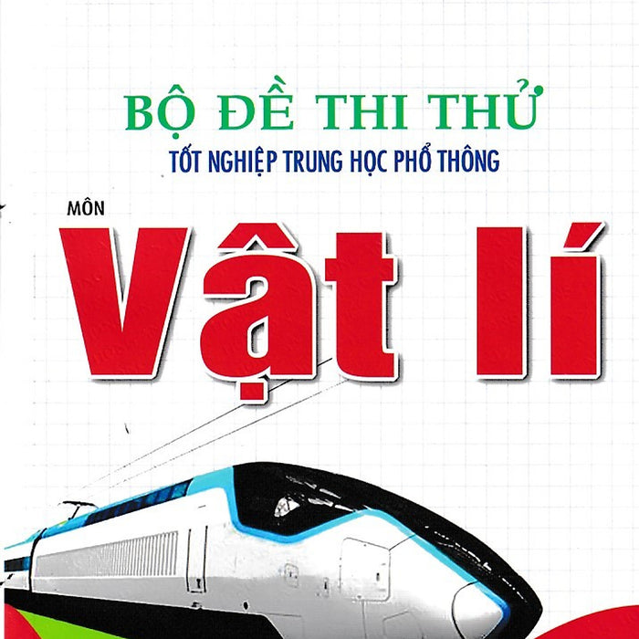 Bộ Đề Thi Thử Tốt Nghiệp Thpt Môn Vật Lí (Cấu Trúc Mới 2025 - 2026)