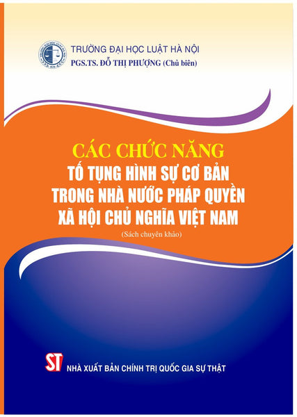 Các Chức Năng Tố Tụng Hình Sự Cơ Bản Trong Nhà Nước Pháp Quyền Xã Hội Chủ Nghĩa Việt Nam (Sách Chuyên Khảo)