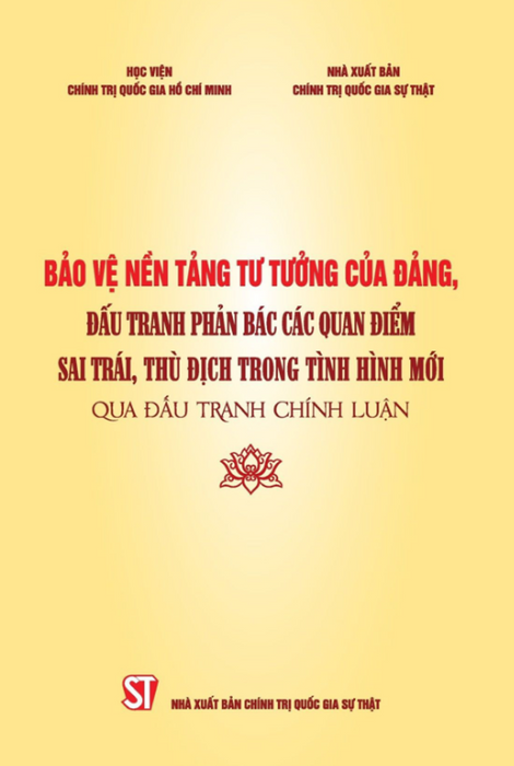 Bảo Vệ Nền Tảng Tư Tưởng Của Đảng, Đấu Tranh Phản Bác Các Quan Điểm Sai Trái, Thù Địch Trong Tình Hình Mới Qua Đấu Tranh Chính Luận