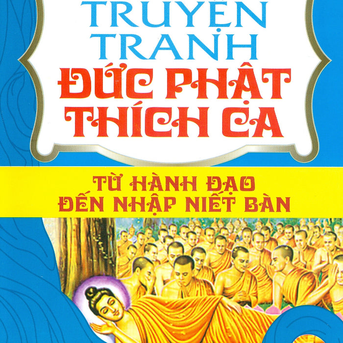 Truyện Tranh Đức Phật Thích Ca - Tập 3: Từ Hành Đạo Đến Nhập Niết Bàn