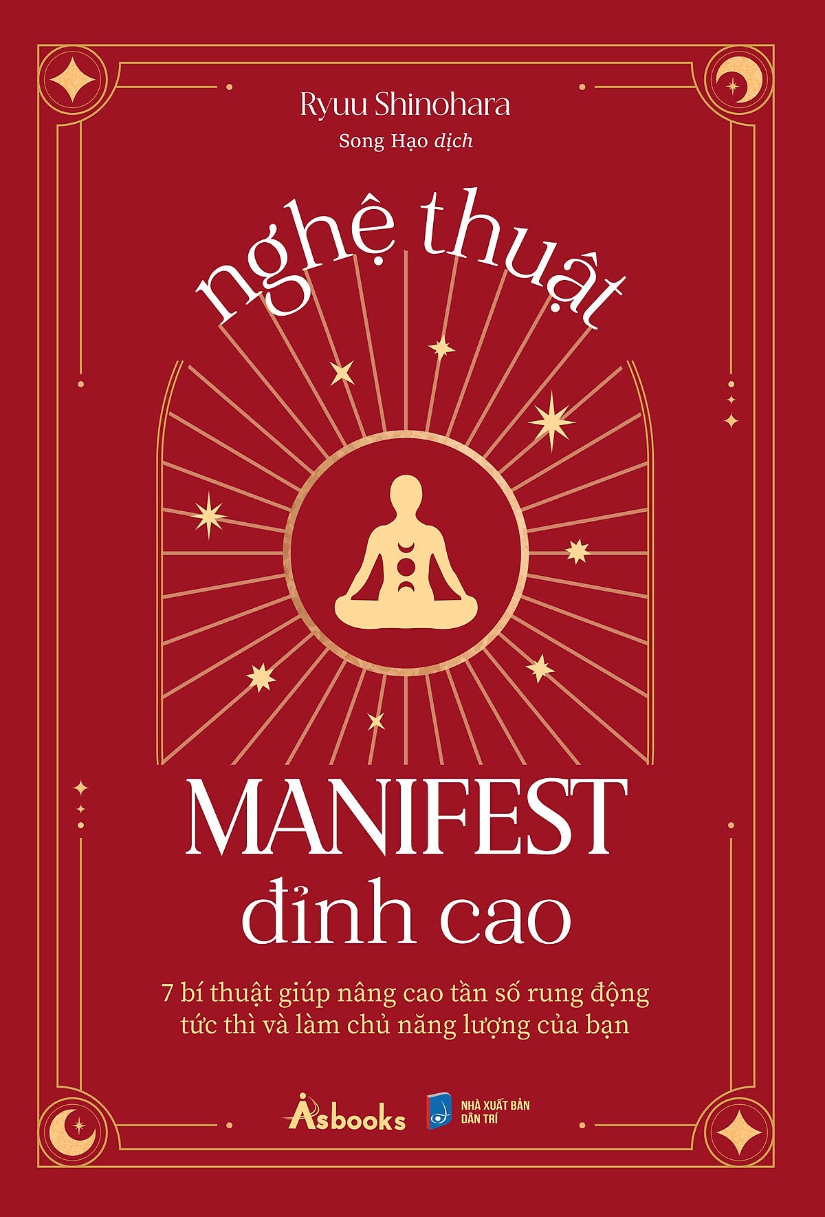 Nghệ Thuật Manifest Đỉnh Cao - 7 Bí Thuật Giúp Nâng Cao Tần Số Rung Động Tức Thì Và Làm Chủ Năng Lượng Của Bạn