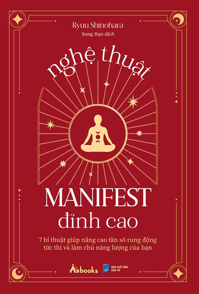 Nghệ Thuật Manifest Đỉnh Cao - 7 Bí Thuật Giúp Nâng Cao Tần Số Rung Động Tức Thì Và Làm Chủ Năng Lượng Của Bạn