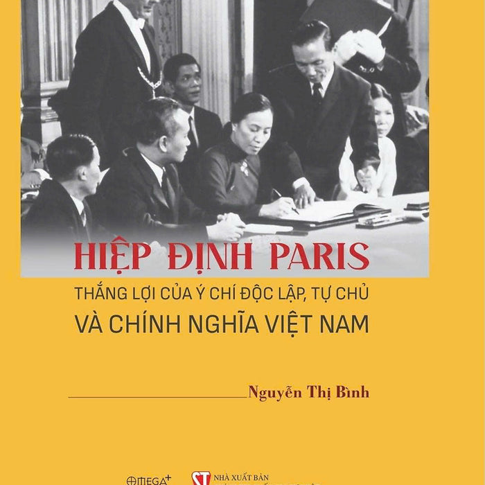 Hiệp Định Paris - Thắng Lợi Của Ý Chí Độc Lập, Tự Chủ Và Chính Nghĩa Việt Nam