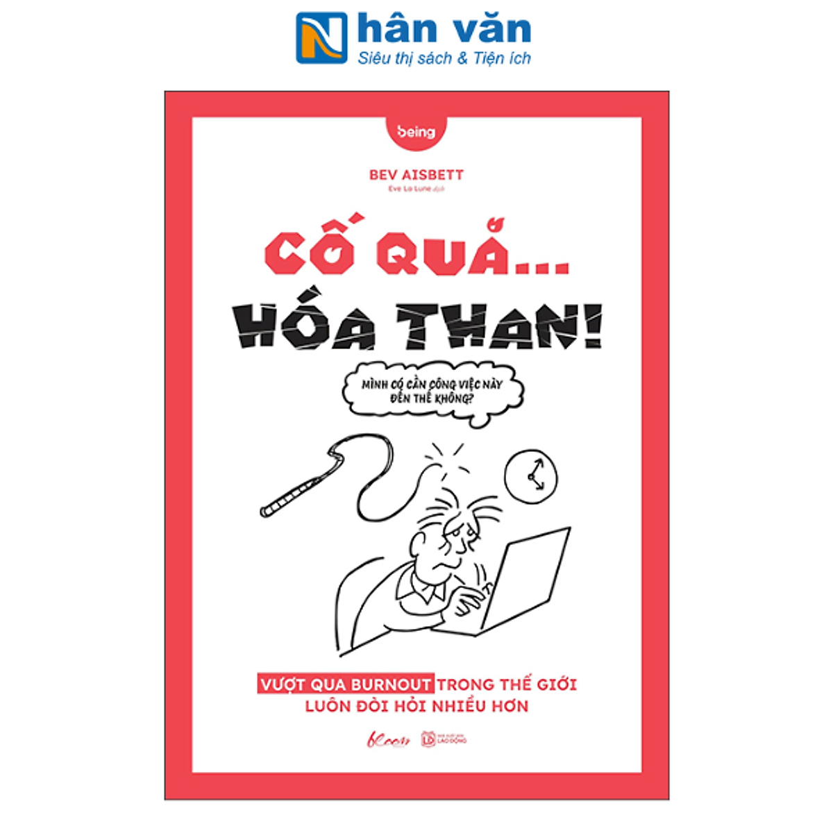 Sách - Cố Quá… Hóa Than! - Vượt Qua Burnout Trong Thế Giới Luôn Đòi Hỏi Nhiều Hơn