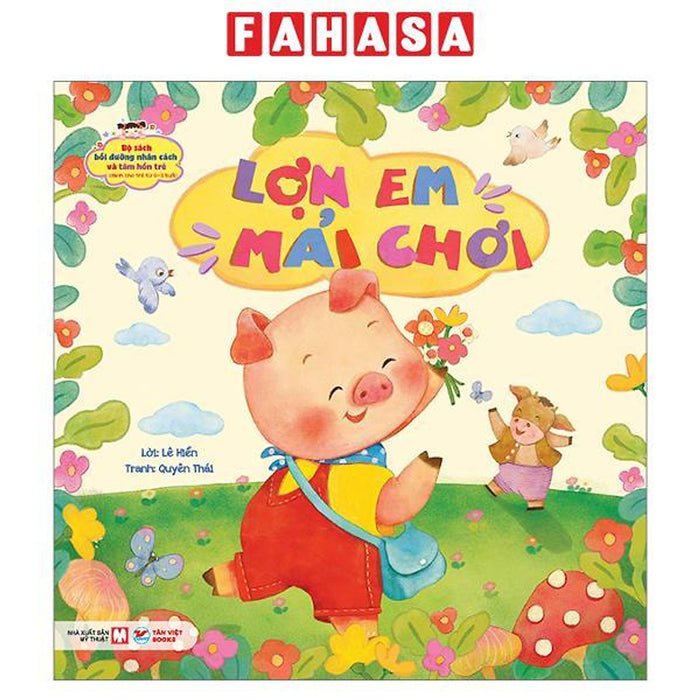 Sách - Bộ Sách Bồi Dưỡng Nhân Cách Và Tâm Hồn Trẻ - Lợn Em Mải Chơi (Dành Cho Trẻ Từ 0-3 Tuổi)
