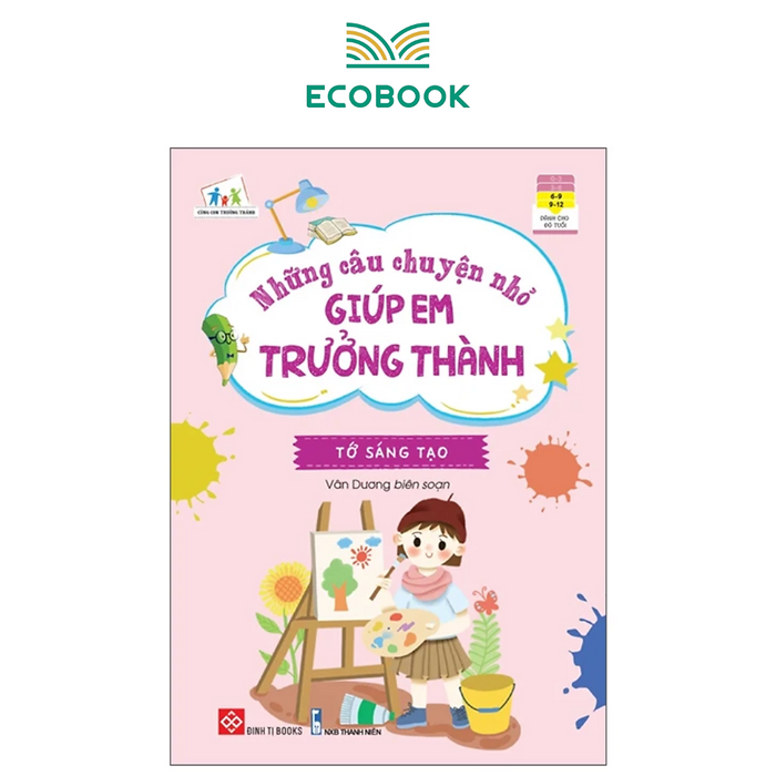 Những Câu Chuyện Nhỏ Giúp Em Trưởng Thành - Tớ Sáng Tạo