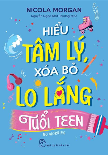 Hiểu Tâm Lý, Xóa Bỏ Lo Lắng Tuổi Teen