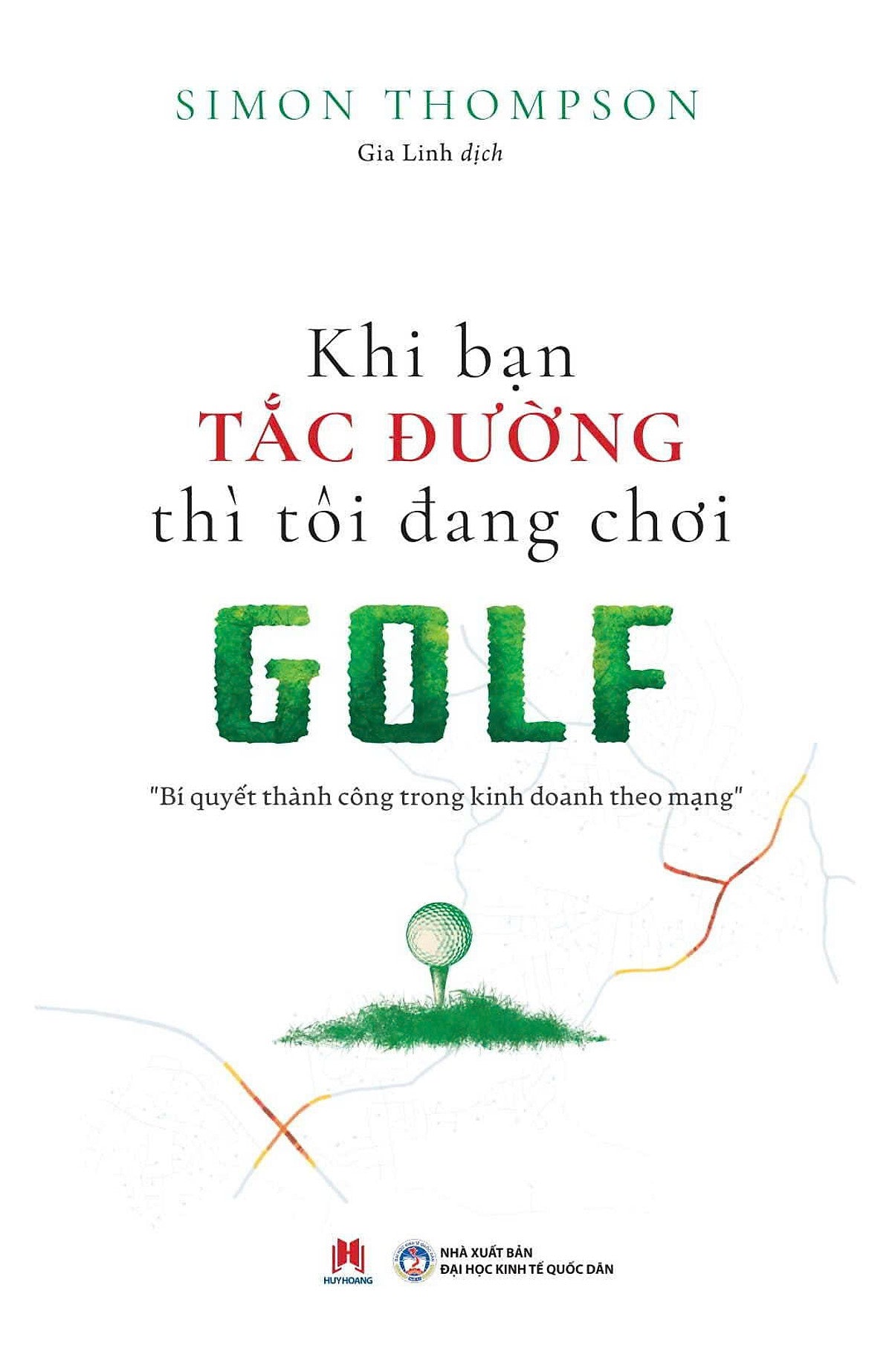 Sách Khi Bạn Tắc Đường Thì Tôi Đang Chơi Golf (Tái Bản)