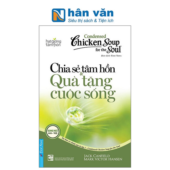 Condensed Chicken Soup For The Soul 1 - Chia Sẻ Tâm Hồn & Quà Tặng Cuộc Sống (Song Ngữ Anh Việt) (Tái Bản 2022)