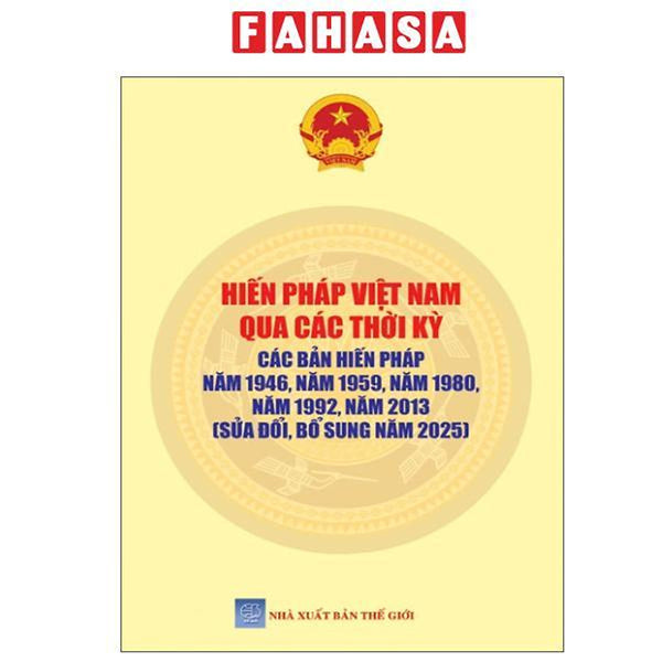 Sách - Hiến Pháp Việt Nam Qua Các Thời Kỳ - Các Bản Hiến Pháp Năm 1946, Năm 1959, Năm 1980, Năm 1992, Năm 2013 (Sửa Đổi Bổ Sung Năm 2025)