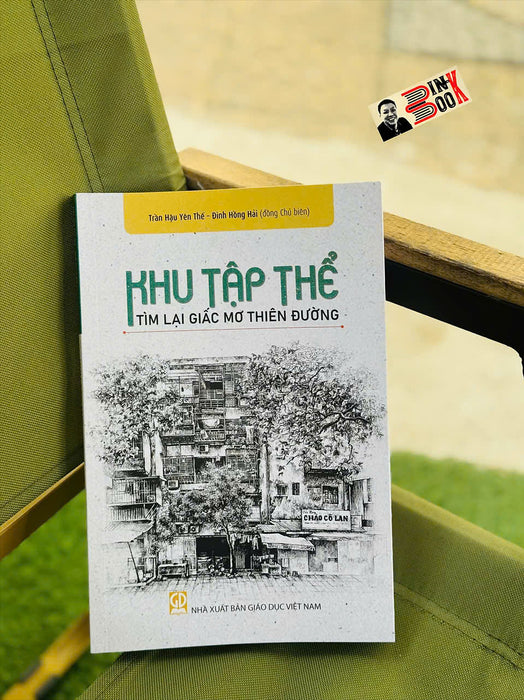 Khu Tập Thể - Tìm Lại Giấc Mơ Thiên Đường – Trần Hậu Yên Thế, Đinh Hồng Hải (Đồng Chủ Biên) - Edubook – Nxb Giáo Dục Việt Nam