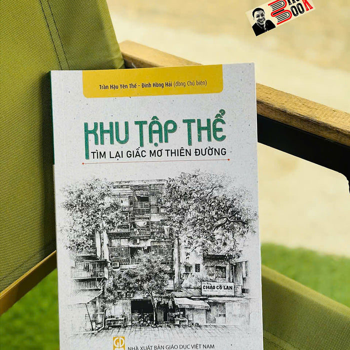 Khu Tập Thể - Tìm Lại Giấc Mơ Thiên Đường – Trần Hậu Yên Thế, Đinh Hồng Hải (Đồng Chủ Biên) - Edubook – Nxb Giáo Dục Việt Nam