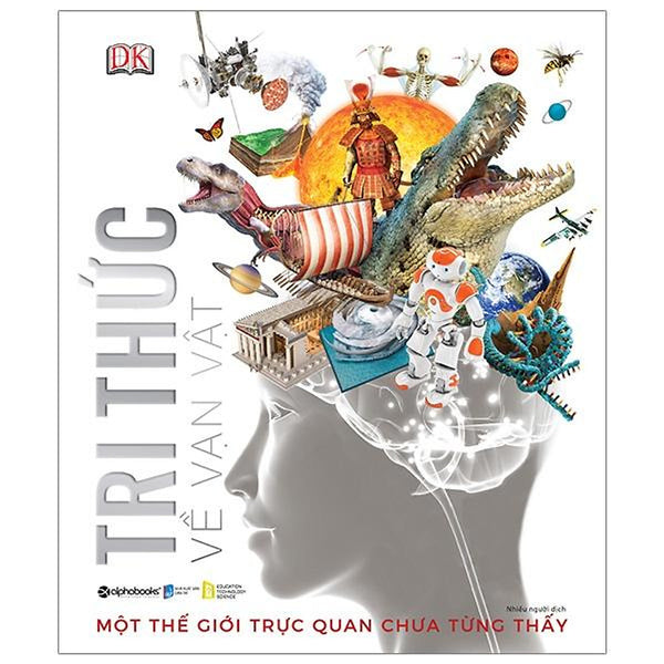 Tri Thức Về Vạn Vật - Một Thế Giới Trực Quan Chưa Từng Thấy ( Bìa Cứng) - Bản Quyền