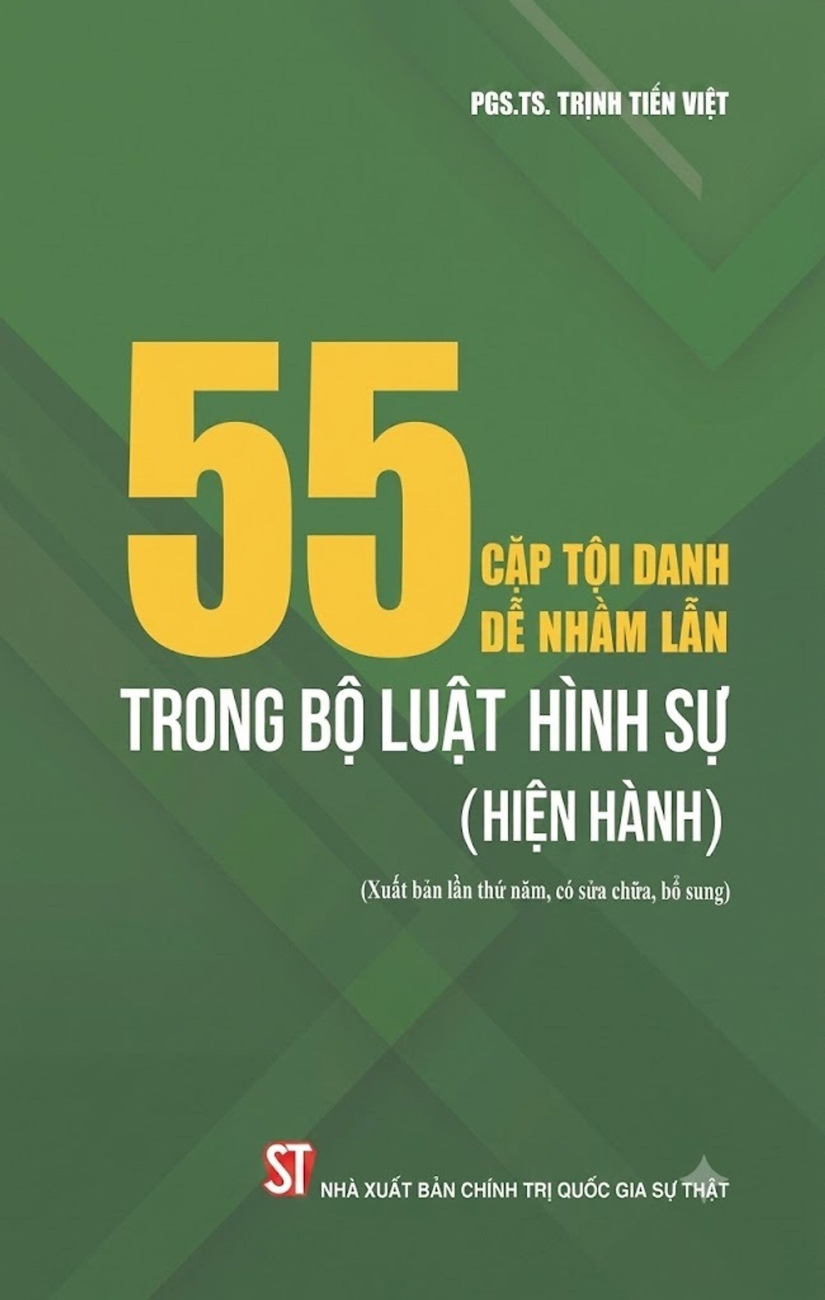 55 Cặp Tội Danh Dễ Nhầm Lẫn Trong Bộ Luật Hình Sự (Hiện Hành) (Xuất Bản Lần Thứ Năm, Có Sửa Chửa, Bổ Sung)