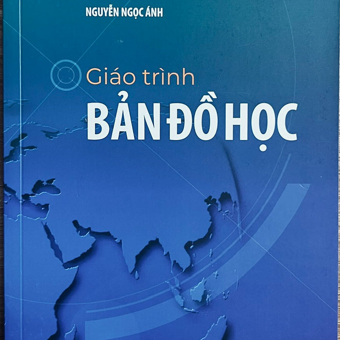 Sách Giáo Trình Bản Đồ Học - Nguyễn Ngọc Ánh - Đại Học Quốc Gia Hà Nội - Trường Đại Học Giáo Dục