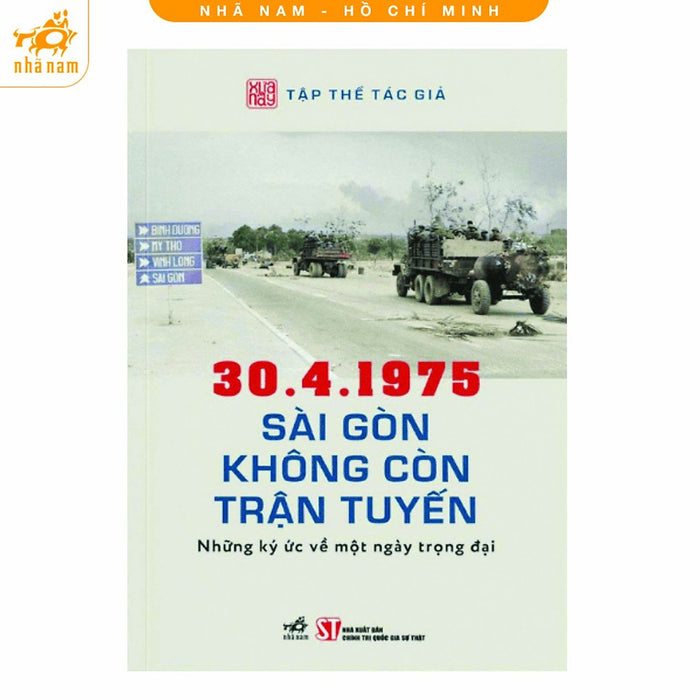 Sách - 30.4.1975 Sài Gòn Không Còn Trận Tuyến: Những Ký Ức Về Một Ngày Trọng Đại