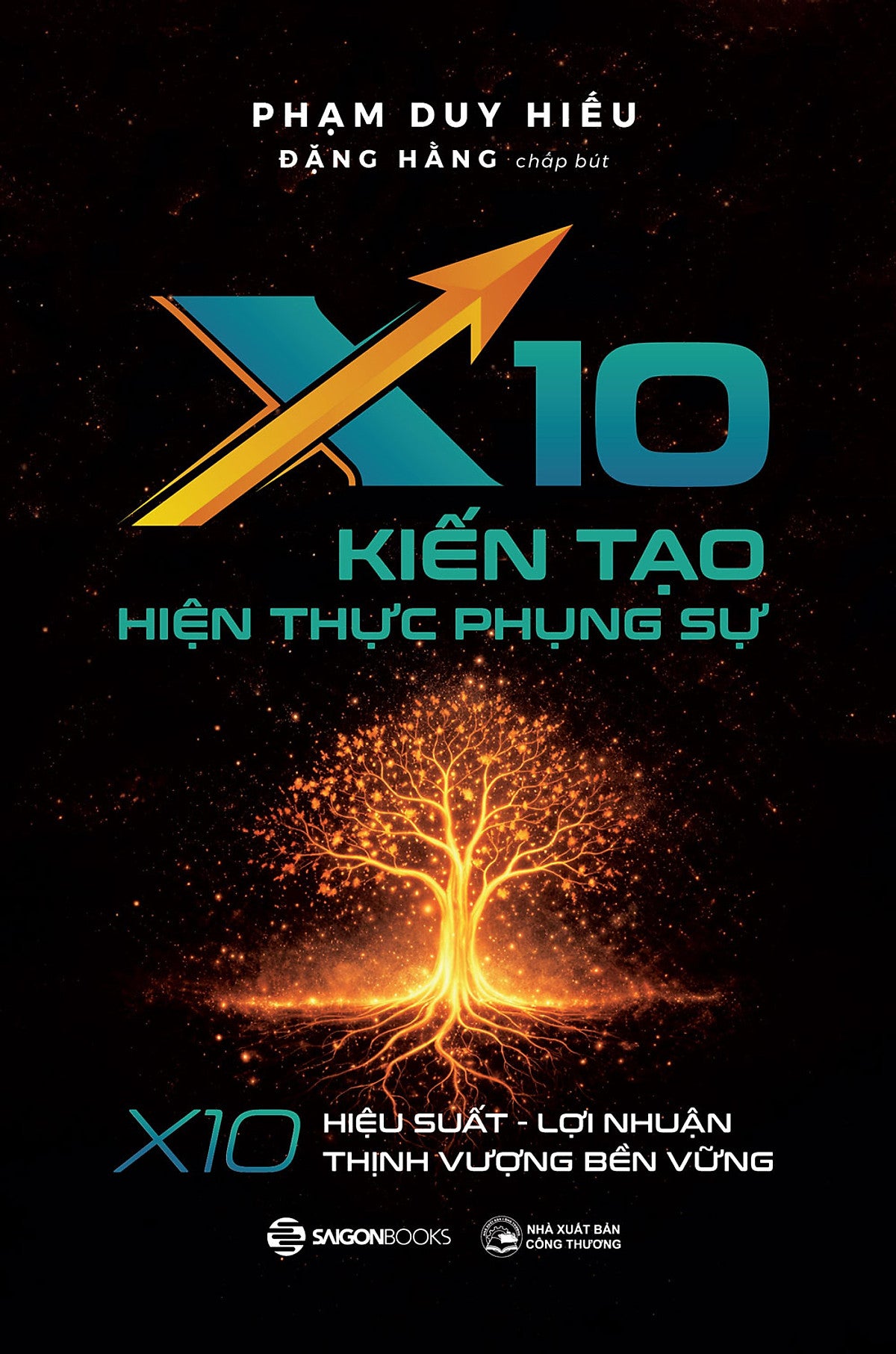 Sách X10 Kiến Tạo Hiện Thực Phụng Sự - X10 Hiệu Suất, Lợi Nhuận, Thịnh Vượng Bền Vững