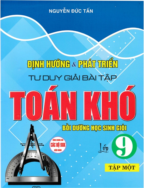 Sách-Định Hướng Và Phát Triển Tư Duy Giải Bài Tập Toán Khó Lớp 9 - Tập 1 (Dùng Chung Cho Các Bộ Sgk Hiện Hành)