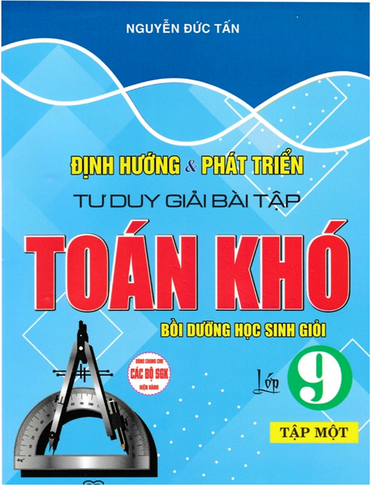 Sách-Định Hướng Và Phát Triển Tư Duy Giải Bài Tập Toán Khó Lớp 9 - Tập 1 (Dùng Chung Cho Các Bộ Sgk Hiện Hành)