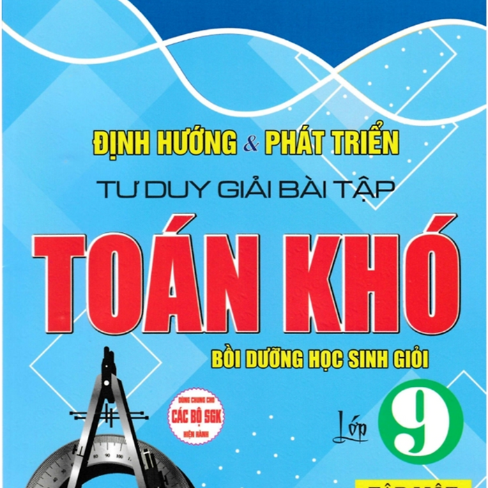 Sách-Định Hướng Và Phát Triển Tư Duy Giải Bài Tập Toán Khó Lớp 9 - Tập 1 (Dùng Chung Cho Các Bộ Sgk Hiện Hành)