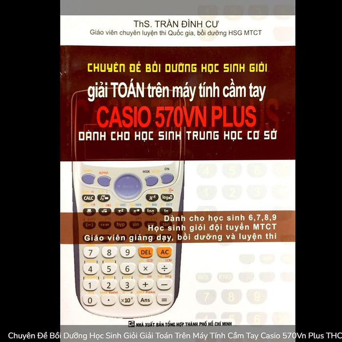 Chuyên Đề Bồi Dưỡng Học Sinh Giỏi Giải Toán Trên Máy Tính Cầm Tay Casio 570Vn Plus Thcs (Lớp 6.7.8.9)