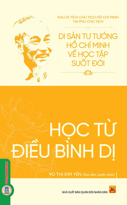 Di Sản Hồ Chí Minh Từ Tư Tưởng Đến Hành Động - Học Từ Điều Bình Dị