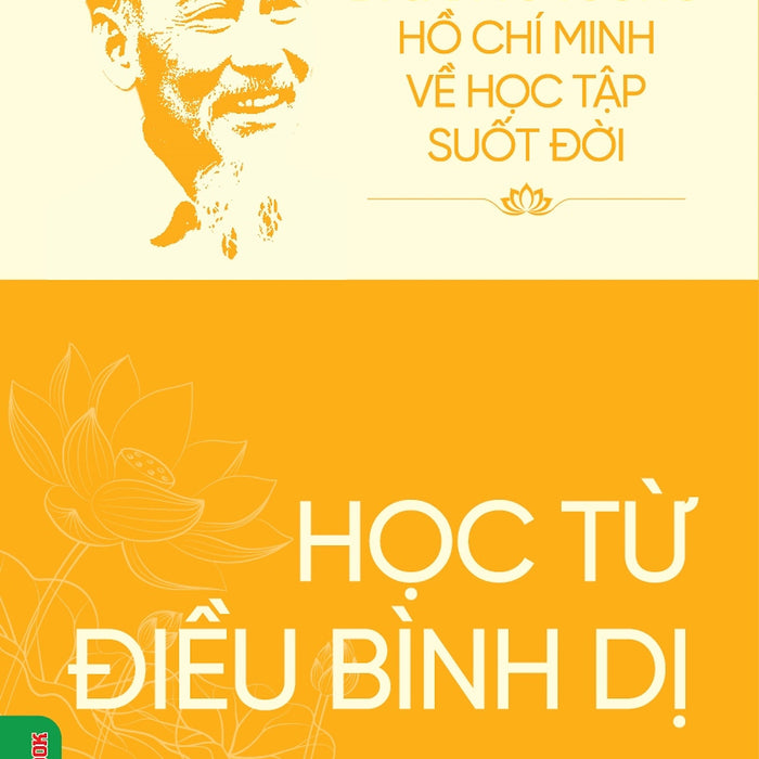 Di Sản Hồ Chí Minh Từ Tư Tưởng Đến Hành Động - Học Từ Điều Bình Dị