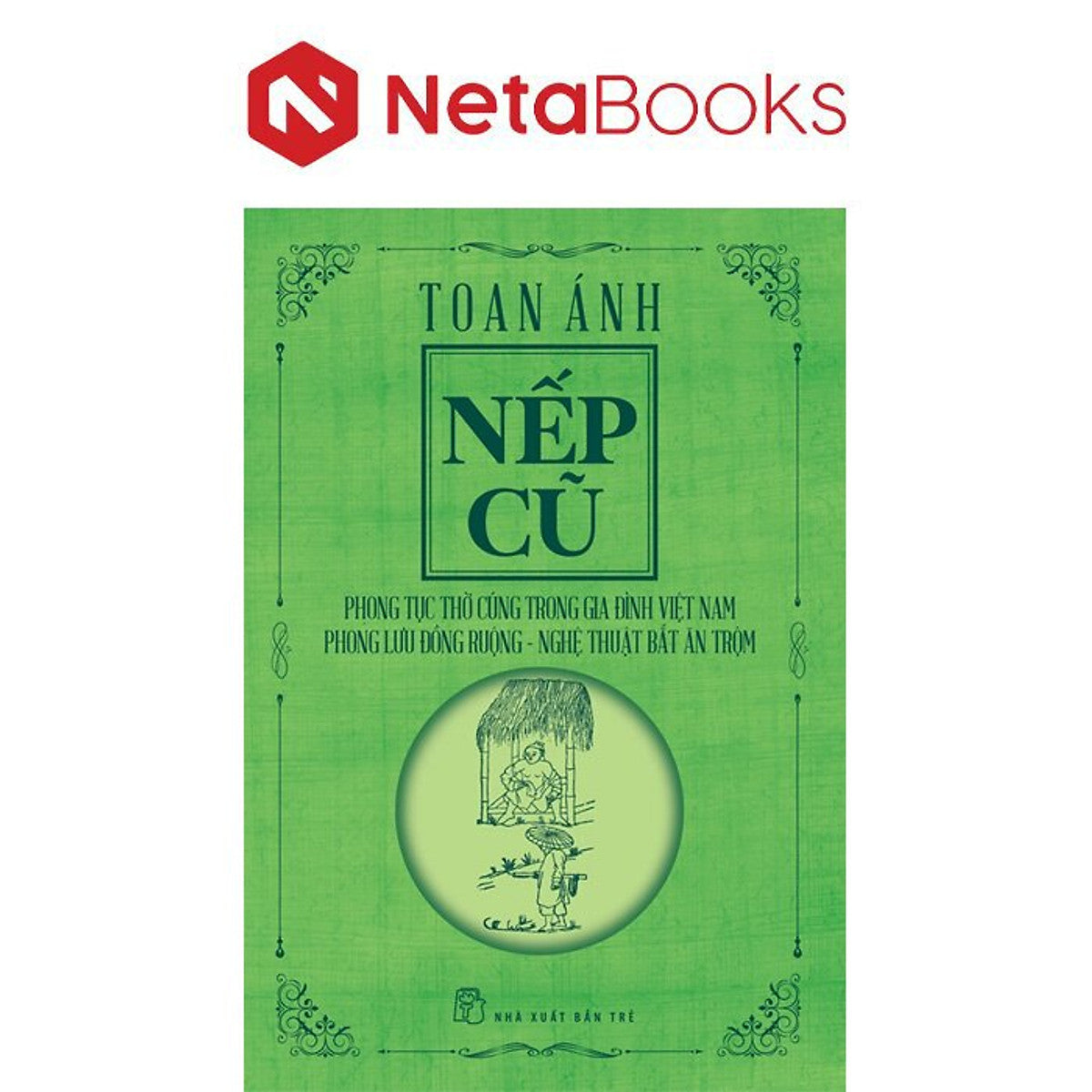 Nếp Cũ - Phong Tục Thờ Cúng Trong Gia Đình Việt Nam - Phong Lưu Đồng Ruộng - Nghệ Thuật Bắt Ăn Trộm - Toan Ánh