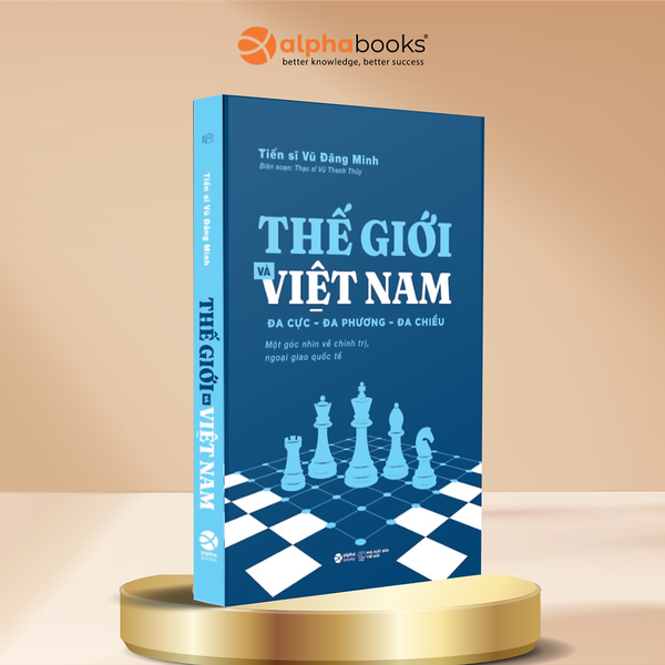 Thế Giới Và Việt Nam: Đa Cực – Đa Phương – Đa Chiều - Vũ Đăng Minh - Alpha Books