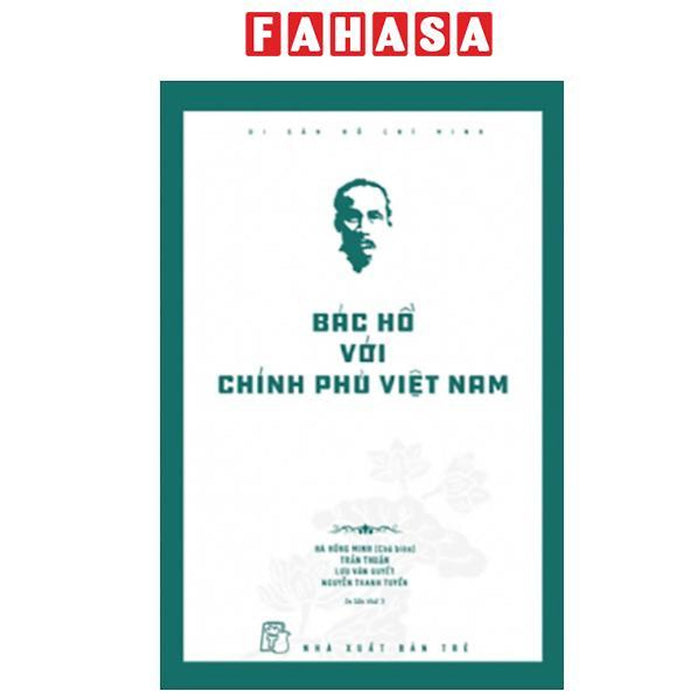 Sách - Di Sản Hồ Chí Minh - Bác Hồ Với Chính Phủ Việt Nam (Tái Bản 2025)